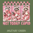 V26 - Not Today Cupid x3 Racoons MilitaryGreen_Blank.webp